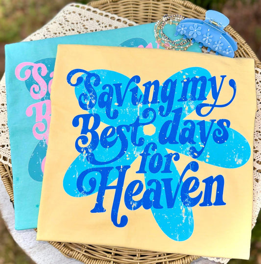 SAVING MY BEST DAYS FOR HEAVEN..-TEES/TANKS/SWEATSHIRT