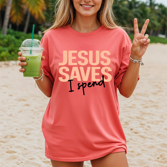 JESUS SAVES..I SPEND TEES
