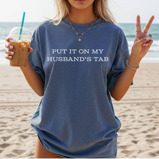 PUT IT ON MY HUSBAND'S TAB/DADDYS TAB