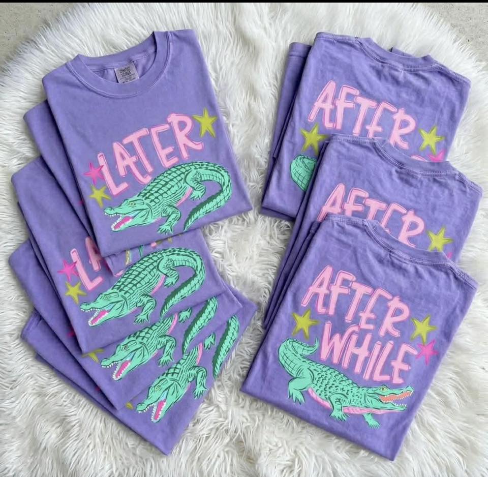 LATER ALLIGATOR- NEW VERSION- TEES