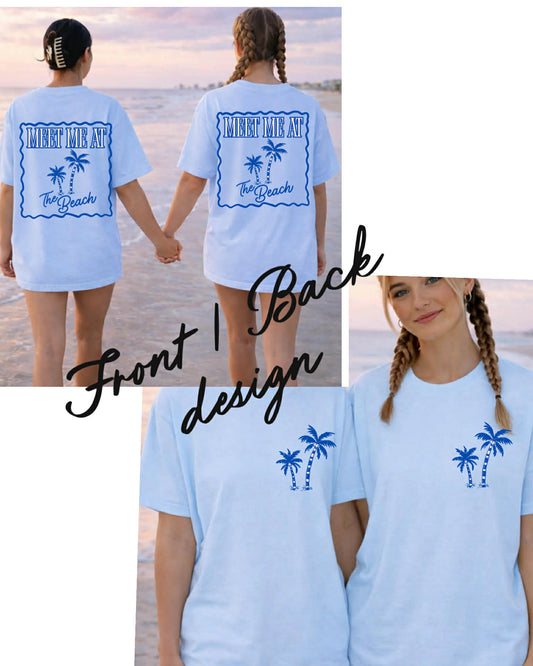 MEET ME AT THE BEACH- BACK/FRONT TEES